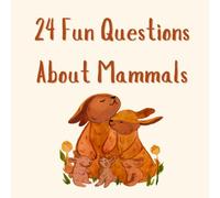24 Fun Questions About Mammals: Simple Answers for Curious Kids Ages 5 to 10 to Explore the Animal World