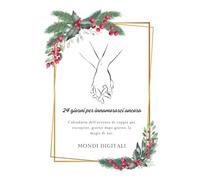 24 Giorni per innamorarci ancora: Calendario dell’avvento di coppia per riscoprire, giorno dopo giorno, la magia di noi. (Idea regalo di coppia)