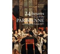 24 heures de la vie d'une Parisienne: Au temps de Louis XIV