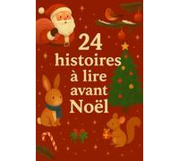 24 histoires à lire avant Noël: Un calendrier de l’Avent plein de contes féeriques pour les enfants de 4 à 10 ans