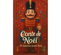 24 Histoires de Noël : Calendrier de l’Avent pour Enfants, Contes Magiques de Noël, Histoire Quotidienne de Décembre, Avent de Noël, Lecture de Noël, ... Fêtes, Conte de Noël pour Jeunes et Enfants