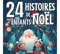 24 HISTOIRES DE NOEL POUR LES ENFANTS: Histoires sur la magie de noël : illustrations colorées : de 4 à 9 ans