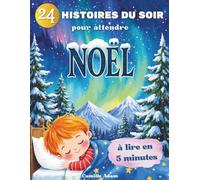 24 histoires du soir pour attendre Noël: Lectures de l’avent illustrées pour enfants de 4 à 10 ans