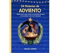 24 Historias de Adviento: Relatos para niños sobre el nacimiento de Jesús y el verdadero valor de la Navidad