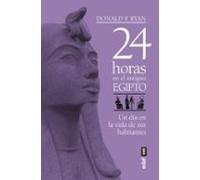 24 Horas En El Antiguo Egipto: Un Dia En La Vida De Sus Habitantes