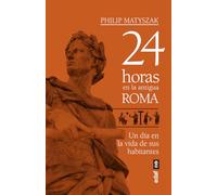 24 horas en la antigua Roma: Un día en la vida de sus habitantes (Clío crónicas de la historia)