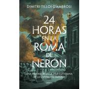 24 horas en la Roma de Nerón: Una inmersión en la vida cotidiana de la capital del imperio (Tiempo de Historia)