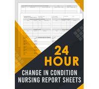 24 Hour Change in Condition Nursing Report Sheets: Comprehensive Patient Status Monitoring, Condition Change Documentation, and Shift-to-Shift Communication Log for Nurses