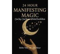 24 Hour Manifesting Magic: One Day. One Dream. Infinite Possibilities