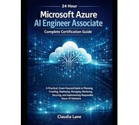 24 Hour Microsoft Azure AI Engineer Associate: Complete Certification Guide (24 Hour Series)