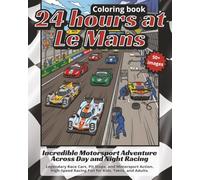 24 Hours at Le Mans a coloring book | Incredible Motorsport Adventure Across Day and Night Racing | Legendary Race Cars, Pit Stops, and Motorsport ... 101, Single sided, 8x10 pages | 50+ images