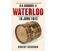 [(24 Hours at Waterloo: 18 June 1815)] [ By (author) Robert J. Kershaw ] [August, 2014]