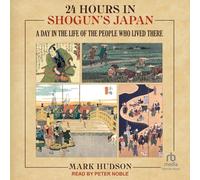 24 Hours in Shogun's Japan: A Day in the Life of the People Who Lived There