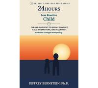 24 Hours To A Less Reactive Child: The one-day reset to reduce conflict, calm big emotions, and reconnect (Dr. Jeff's 24 Hour Reset Series)