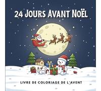 24 Jours Avant Noël: Livre de coloriage de l’Avent rempli de la magie chaleureuse des fêtes et de scènes festives super mignonnes pour les enfants et ... pour les enfants qui adorent le coloriage)