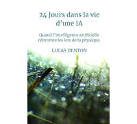 24 Jours dans la vie d'une IA: Quand l'intelligence artificielle réinvente les lois de la physique. (E.V.A.)