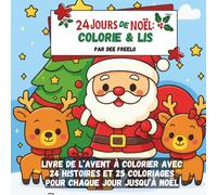 24 Jours de Noël : Colorie et Lis: Un merveilleux livre de l’Avent à colorier avec 24 histoires et 25 coloriages pour chaque jour jusqu’à Noël