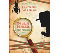 24 Jours d'enquête pour attendre Noël: Livre d'activités pour enfants de 7 à 10 ans