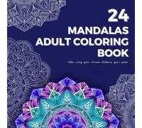 24 Mandalas: A Mandala Coloring Book for Adults with Beautiful Designs to Inspire Calm, Relieve Stress, and Spark Creativity
