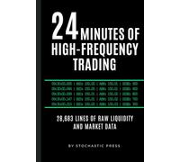 24 Minutes of High Frequency Trading: 28,683 Lines of Raw Liquidity & Market Data - A Quantitative Finance Gag Book: The Perfect Gift for Traders, ... and HFT Engineers (6" x 9" Version)