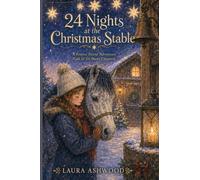 24 Nights at the Christmas Stable: A Magical Horse and Pony Christmas Adventure for Kids in 24 Short Chapters