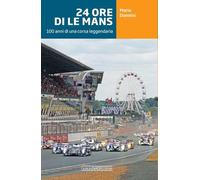 24 ore di Le Mans. 100 anni di una corsa leggendaria. Ediz. a colori (Grandi corse su strada e rallies)