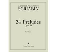 24 Preludes (Opus 11) for Piano - Alexander Nikolayevich SCRIABIN - Classical Piano Music: A complete collection expressive Romantic piano works • ... to advanced pianists and classical music