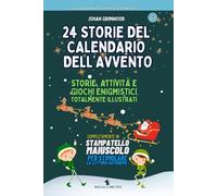 24 STORIE DEL CALENDARIO DELL'AVVENTO: STORIE, ATTIVITA' E GIOCHI ENIGMISTICI TOTALMENTE ILLUSTRATI ED IN STAMPATELLO MAIUSCOLO (NARRATIVA EDUCATIVA PRIMARIA)