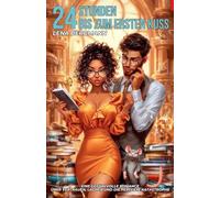 24 Stunden bis zum ersten Kuss: Eine gefühlvolle Romance über Vertrauen, Lachen und die perfekte Katastrophe