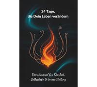 24 Tage, die Dein Leben verändern: Dein Selflove-Journal für mehr Achtsamkeit, Klarheit & innere Stärke - zu jeder Zeit, in jeder Lebensphase.