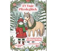 24 Tage Pferdeglück: Ein zauberhaftes Mitmach-Advents-Malbuch für kleine Pferdefreunde ab 6 Jahren (Advent Malbücher)
