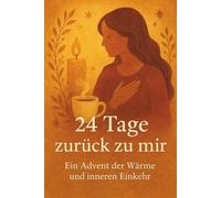 24 Tage zurück zu mir: Ein Advent der Wärme und inneren Einkehr
