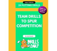 24 Team Putting Drills - Team Drills to Spur Competition: Legacy Golf Drills Collection #10 (Putting Drills Series)