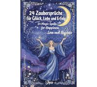24 Zaubersprüche für Glück, Liebe und Erfolg: 24 Magic Spells for Happiness, Love and Success