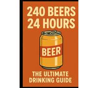 240 Beers, 24 Hours: The ultimate Drinking Guide