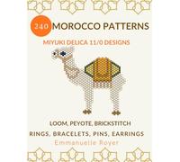 240 Morocco Miyuki Delica 11/0 Patterns: Stylish Tile & Berber Designs for Bracelets, Rings, Pins & Earrings.: Mastering peyote, loom, brickstitch ... (Miyuki bead patterns - world collection)