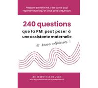 240 questions que la PMI peut poser à une assistante maternelle: Agrément, renouvellement, contrôle : les réponses et repères pour préparer l’entretien avec la PMI (Les Essentiels de Julie)