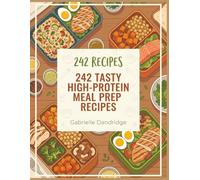 242 Tasty High-Protein Meal Prep Recipes: A High-Protein Meal Prep Cookbook from Pantry to Plate