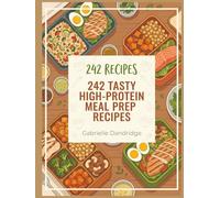 242 Tasty High-Protein Meal Prep Recipes: A High-Protein Meal Prep Cookbook from Pantry to Plate