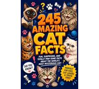 245 Amazing Cat Facts: The Ultimate Trivia Book for Cat Lovers - Surprising, Fun, and Fascinating Things You Never Knew About Cats