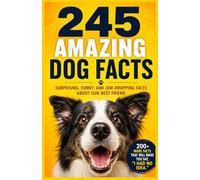245 Amazing Dog Facts: The Ultimate Trivia Book for Dog Lovers - Surprising, Fun, and Fascinating Things You Never Knew About Dogs