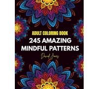 245 Amazing Mindful Patterns: An Adult Coloring Book with Fun, Cozy, Easy, and Relaxing Coloring Pages