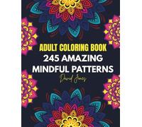 245 Amazing Mindful Patterns: An Adult Coloring Book with Fun, Cozy, Easy, and Relaxing Coloring Pages (Coloring Books For Adults)