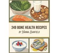 249 Bone Health Recipes: The Bone Health Cookbook for Food Lovers