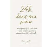 24h dans ma peau: Mini guide quotidien pour tenir face à l’addiction ou aux mauvaises habitudes