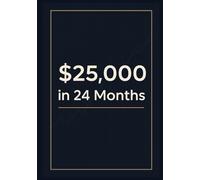 $25,000 in 24 Months: The Practical Roadmap for Beginners to Build Real Wealth with Discipline and Systematic Investing