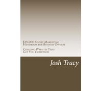 $25,000 Secret Marketing Handbook for Business Owners - Creating Websites That Get You Customers: Unlock the SECRET STRATEGIES used to dominate YOUR NICHE in Google