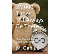 25,000 Times I’ll Always Be There: “True friendship lives in the simple things that never end” (25,000 times. A gift book for every occasion)