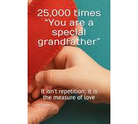 25,000 times “You are a special grandfather”: It isn’t repetition; it is the measure of love