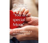 25,000 times “You are a special Mom”: “It isn’t repetition; it is the measure of love”